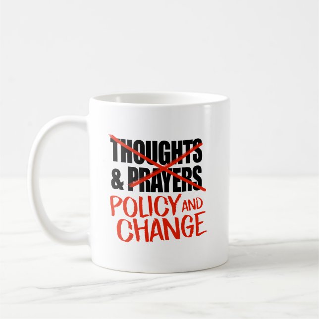 Not thoughts and prayers but policy change coffee mug (Left)