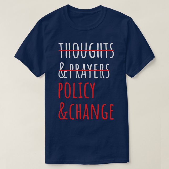 Not Thoughts And Prayers Policy And Change II T-Shirt (Design Front)