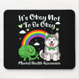 Not to be mental health awareness alaskan malamute mouse pad