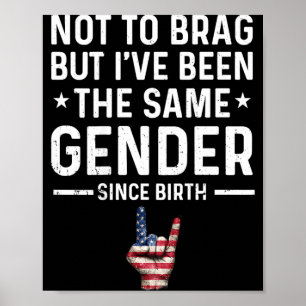 Not To Brag But Been The Same Gender Since Birth Poster