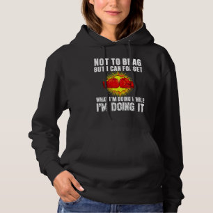Not To Brag But I Can Forget What I'm Doing Enjoy Hoodie