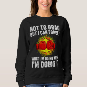Not To Brag But I Can Forget What I'm Doing Enjoy Sweatshirt