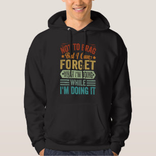 Not To Brag But I Can Forget What I'm Doing Hoodie