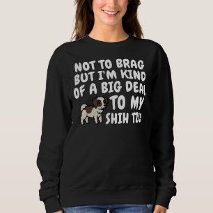 Not To Brag But I   M Kind Of A Big Deal To My Shi Sweatshirt