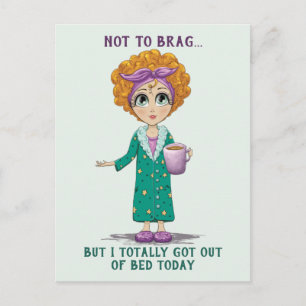 Not To Brag But I totally got out of Bed Today Postcard
