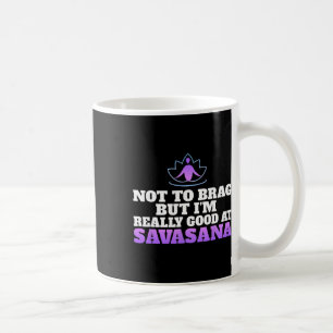Not To Brag But Im Really Good At Savasana Yoga Lo Coffee Mug