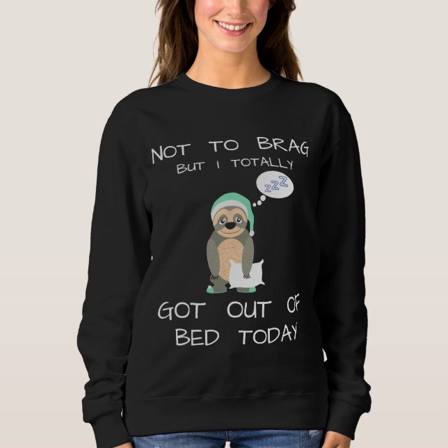 Not To Brag Funny Sloth Sweatshirt (Front)