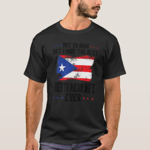not to brag Puerto rican wife Puerto rico Puerto r T-Shirt