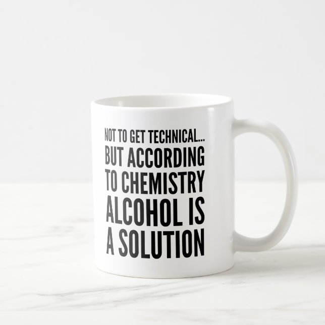 Not to Get Technical Alcohol is a Solution Mug (Right)