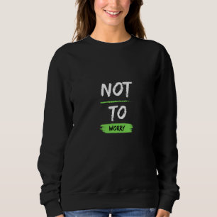 Not To Worry Very British Sayings Sweatshirt