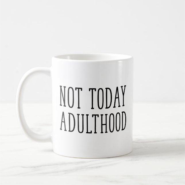 Not Today Adulthood Coffee Mug (Left)