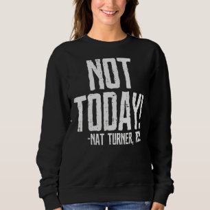 Not Today Black History Month Shirt Protest Turner