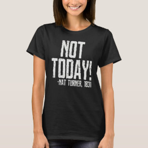 Not Today Black History Month Shirt Protest Turner