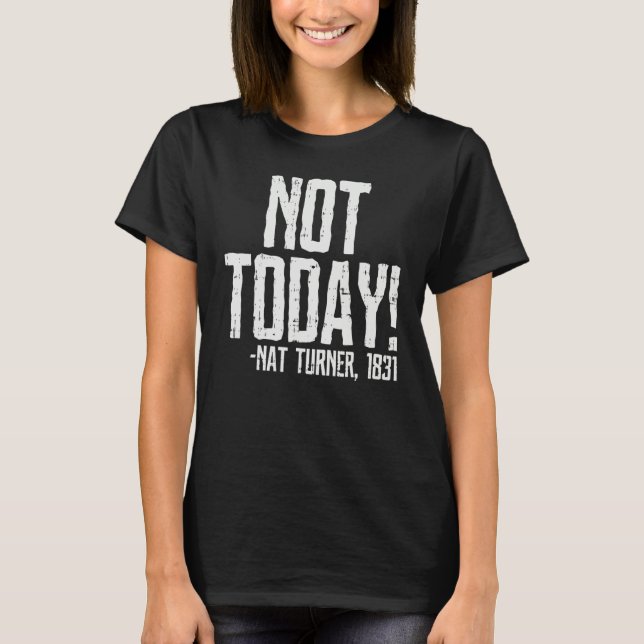 Not Today Black History Month Shirt Protest Turner (Front)