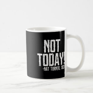 Not Today Black History Month Shirt Protest Turner Coffee Mug
