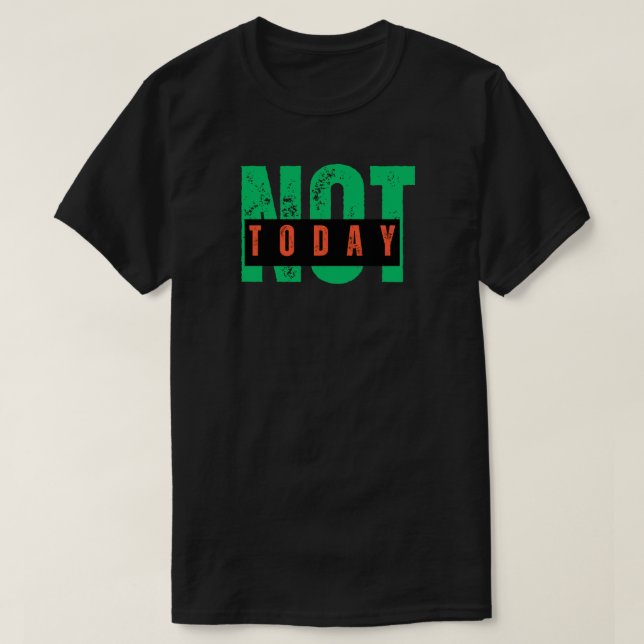 Not Today Bold Attitude Quote T-Shirt (Design Front)