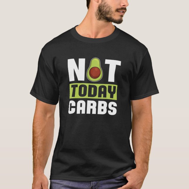 Not Today Carbs Avocado Keto Diet Gift - Ketosis K T-Shirt (Front)