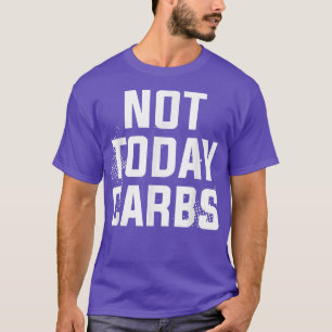 Not Today Carbs Surgery Weight Loss Workout  T-Shirt