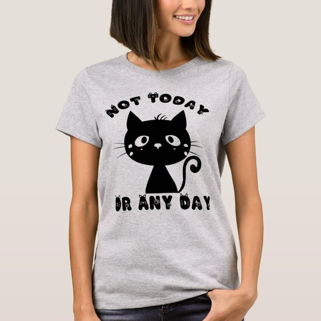 Not Today Cat Funny T-Shirt (Front)