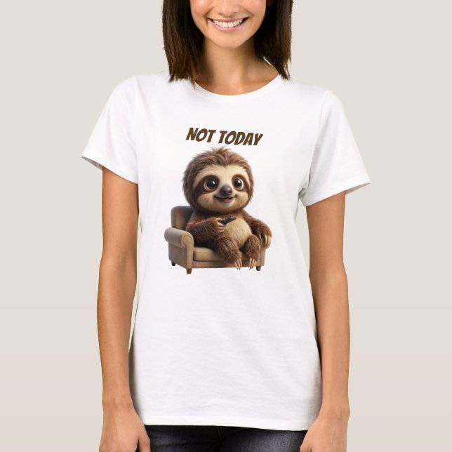 Not Today Chill Sloth T-Shirt (Front)