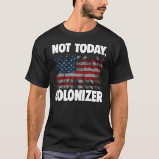 Not Today Coloniser 312 T-Shirt