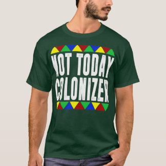 Not Today Coloniser T-Shirt