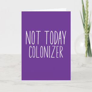 NOT TODAY COLONIZER Funny Retro Card