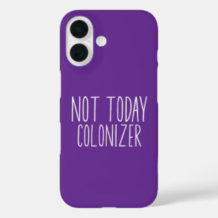 NOT TODAY COLONIZER Funny Retro iPhone 16 Case