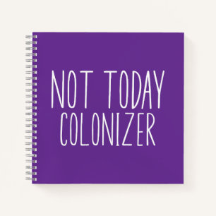 NOT TODAY COLONIZER Funny Retro  Notebook