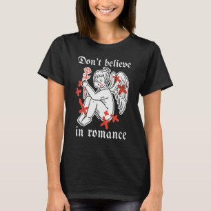 Not Today Cupid, Don't Believe In Romance, Cupid I T-Shirt