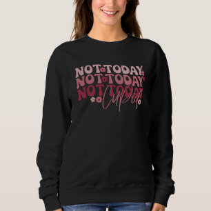 Not Today Cupid Funny Galentine's Sweatshirt