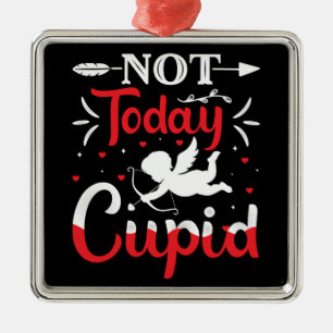 Not Today Cupid Funny Valentine's Day Metal Ornament