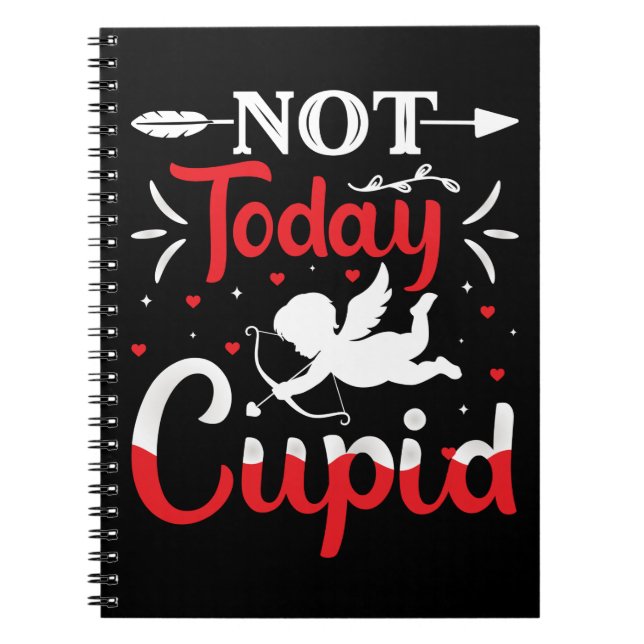 Not Today Cupid Funny Valentine's Day Notebook (Front)