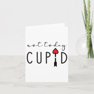 Not Today Cupid Humourous Anti Valentine's Day Sta Card