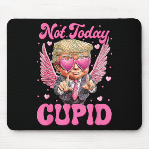 Not Today Cupid Trump Is My Valentine Day Mouse Pad