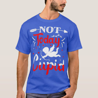 Not-Today Cupid Valentine's Day Cupid Lover  T-Shirt