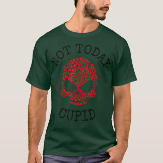 Not Today Cupid Valentine's Day floral  single gir T-Shirt