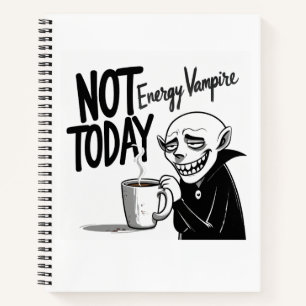 Not Today, Energy Vampire Notebook