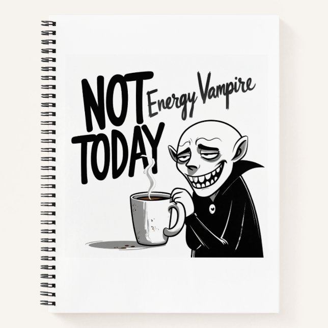 Not Today, Energy Vampire Notebook (Front)