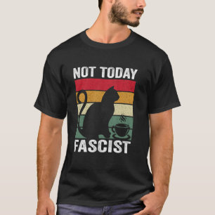 Not Today Fascist, Funny Social Saying T-Shirt