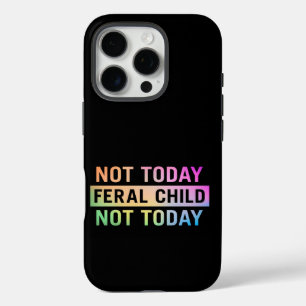 Not Today Feral Child Funny iPhone 16 Pro Case