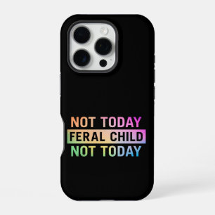 Not Today Feral Child Funny iPhone 16 Pro Case