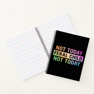 Not Today Feral Child Funny Notebook