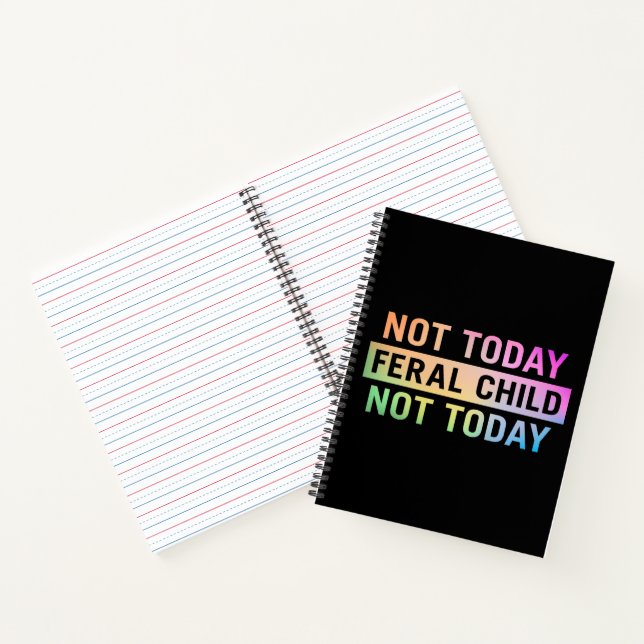 Not Today Feral Child Funny Notebook (Inside)