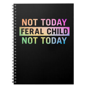 Not Today Feral Child Funny Notebook