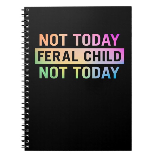 Not Today Feral Child Funny Notebook (Front)