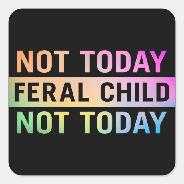 Not Today Feral Child Funny Square Sticker (Front)