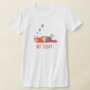  Not Today Funny Bird Tee, Cool Graphic Parrot T-Shirt