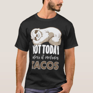 Not Today Funny Sloth Tacos T-Shirt