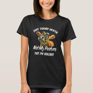 Not Today Heifer Not My Pasture Not My Bu Llsh It T-Shirt